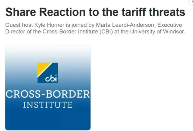 Marta Leardi-Anderson, Executive Director of the Cross-Border Institute talked about the reaction to the tariff threats: 
https://www.iheart.com/podcast/962-the-shift-with-patty-handy-100700683/episode/reaction-to-the-tariff-threats-242414269/?cmp=web_share&embed=true